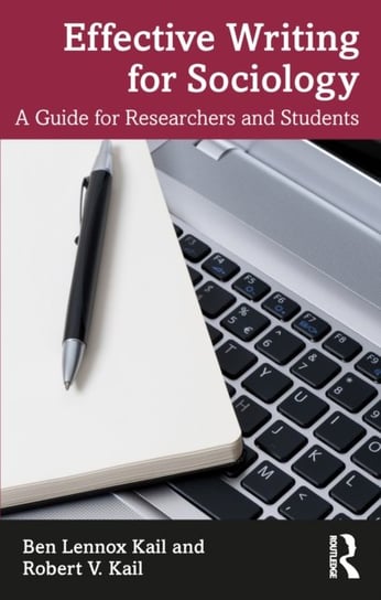 Effective Writing for Sociology: A Guide for Researchers and Students Ben Kail