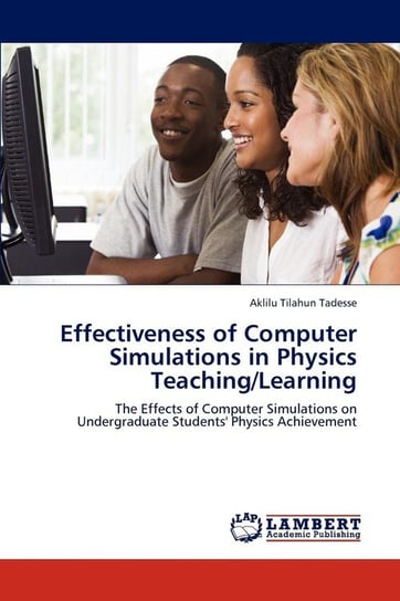 Effectiveness of Computer Simulations in Physics Teaching/Learning Tadesse Aklilu Tilahun