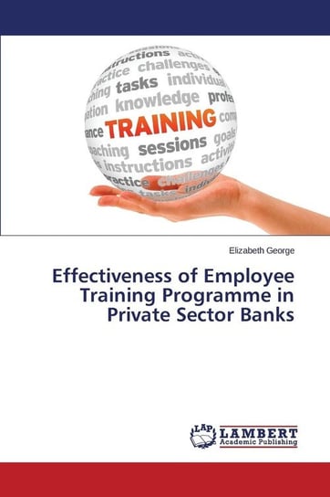 Effectiveness of Employee Training Programme in Private Sector Banks George Elizabeth