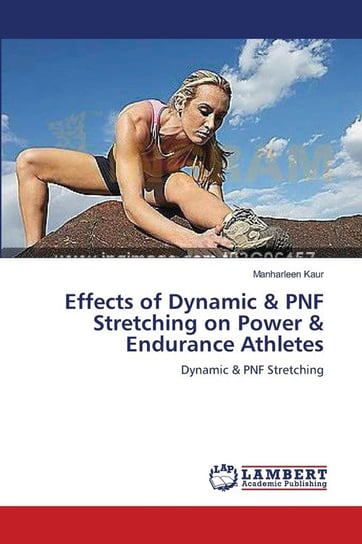 Effects of Dynamic & PNF Stretching on Power & Endurance Athletes Kaur Manharleen