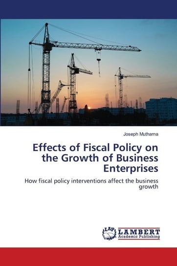 Effects of Fiscal Policy on the Growth of Business Enterprises Muthama Joseph