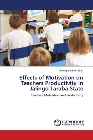 Effects of Motivation on Teachers Productivity in Jalingo Taraba State Simon Jikah Shenigha