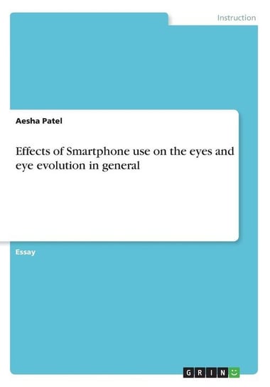 Effects of Smartphone use on the eyes and eye evolution in general Patel Aesha