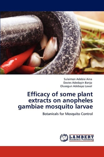 Efficacy of some plant extracts on anopheles gambiae mosquito larvae Aina Sulaimon Adebisi