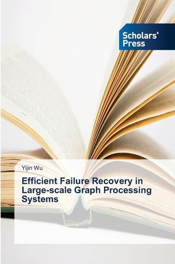 Efficient Failure Recovery in Large-scale Graph Processing Systems Wu Yijin