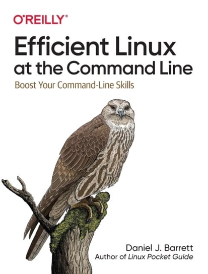 Efficient Linux at the Command Line: Boost Your Command-Line Skills Daniel J. Barrett