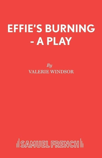 Effie's Burning - A Play Windsor Valerie