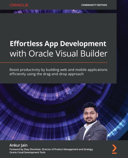 Effortless App Development with Oracle Visual Builder Ankur Jain