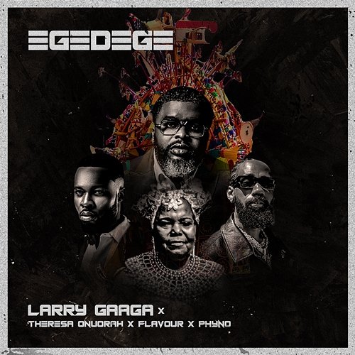 Egedege Larry Gaaga feat. Theresa Onuorah, Flavour, Phyno