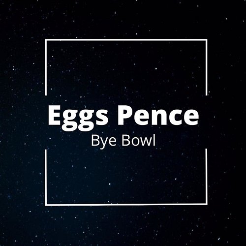 Eggs Pence Bye Bowl