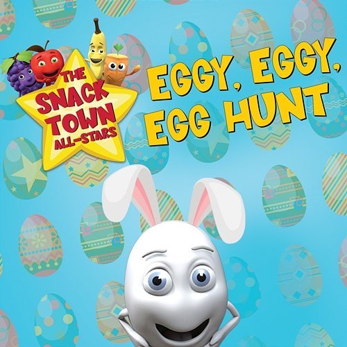 Eggy, Eggy, Egg Hunt The Snack Town All-Stars