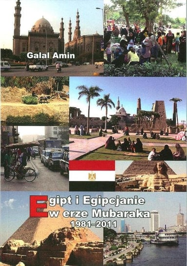 Egipt i Egipcjanie w erze Mubaraka 1981-2011 Galal Amin