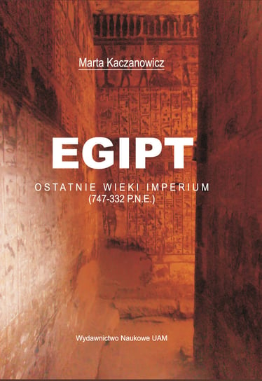 Egipt. Ostatnie wieki imperium Kaczanowicz Marta