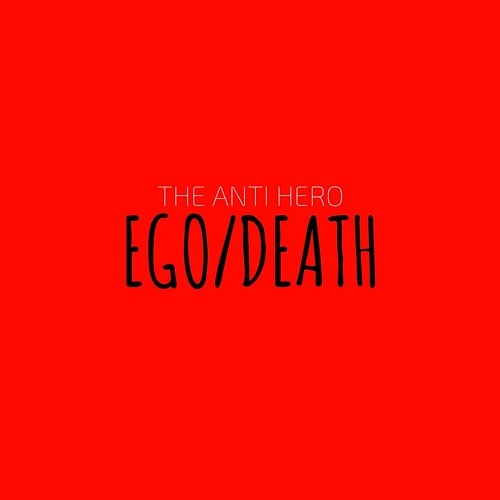 Ego / Death The Anti Hero