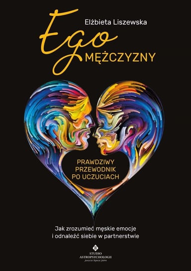 Ego mężczyzny. Prawdziwy przewodnik po uczuciach - ebook mobi Liszewska Elżbieta