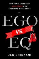 Ego vs. Eq: How Top Leaders Beat 8 Ego Traps with Emotional Intelligence Shirkani Jen