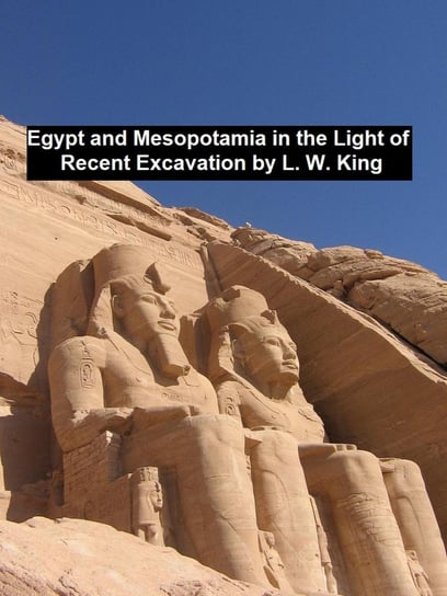 Egypt and Mesopotamia in the Light of Recent Excavation L. W. King, H. R. Hall