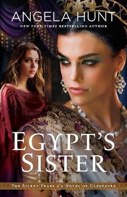 Egypt`s Sister - A Novel of Cleopatra Angela Hunt