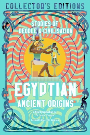 Egyptian Ancient Origins: Stories Of People & Civilization Flame Tree Publishing