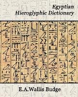 Egyptian Hieroglyphic Dictionary Budge Wallis E. A., Wallis Budge Budge E. A.
