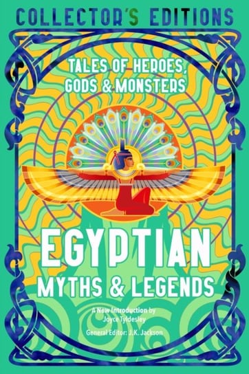 Egyptian Myths & Legends: Tales of Heroes, Gods & Monsters J.K. Jackson