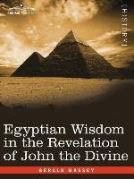Egyptian Wisdom in the Revelation of John the Divine Massey Gerald