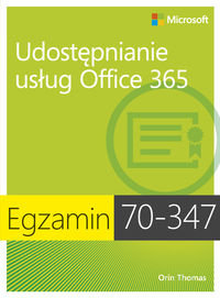 Egzamin 70-347. Udostępnianie usług Office 365 Orin Thomas