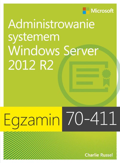 Egzamin 70-411. Administrowanie systemem Windows Server 2012 R2 Russel Charlie