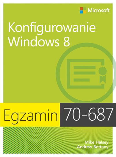 Egzamin 70-687. Konfigurowanie Windows 8 Halsey Mike, Bettany Andrew