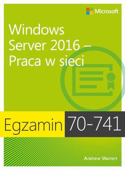 Egzamin 70-741. Windows Server 2016. Praca w sieci Warren Andrew