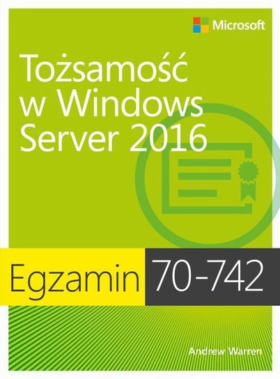 Egzamin 70-742. Tożsamość w Windows Server 2016 Warren Andrew