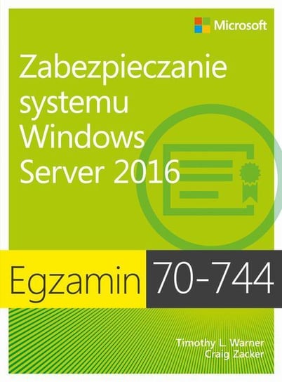 Egzamin 70-744. Zabezpieczanie systemu Windows Server 2016 Zacker Craig, Warner Timothy L.