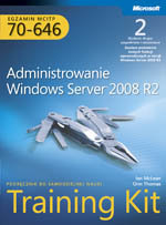 Egzamin MCITP 70-646. Administrowanie Windows Server 2008 R2 Training Kit Opracowanie zbiorowe