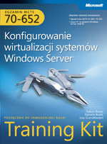 Egzamin MCTS 70-652. Konfigurowanie wirtualizacji systemów Windows Server + CD Opracowanie zbiorowe