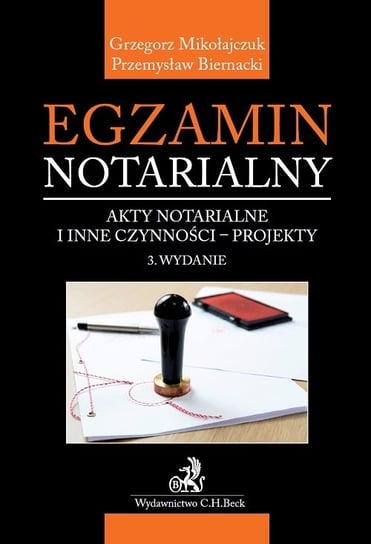 Egzamin notarialny. Akty notarialne i inne czynności. Projekty Biernacki Przemysław, Mikołajczuk Grzegorz