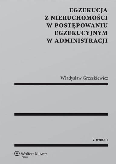 Egzekucja z nieruchomości w postępowaniu egzekucyjnym w administracji Grześkiewicz Władysław
