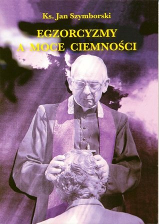 Egzorcyzmy a Moce Ciemności Szymborski Jan