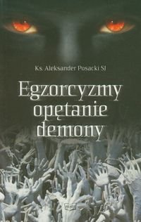 Egzorcyzmy, opętanie, demony Posacki Aleksander