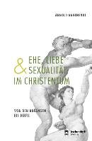 Ehe, Liebe und Sexualität im Christentum Angenendt Arnold