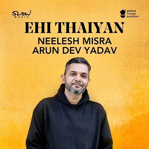 Ehi Thaiyan Neelesh Misra & Arun Dev Yadav