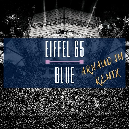 EIFFEL 65 BLUE (DA BA DEE) ARNAUD JM REMIx Arnaud JM