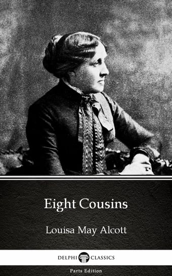 Eight Cousins (Illustrated) Alcott May Louisa