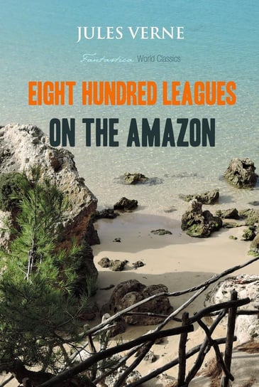 Eight Hundred Leagues on the Amazon Jules Verne