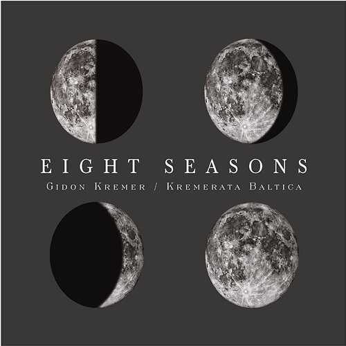 Eight Seasons: Astor Piazzolla - Four Seasons of Buenos Aires; Vivaldi - Four Seasons Gidon Kremer, Kremerata Baltica