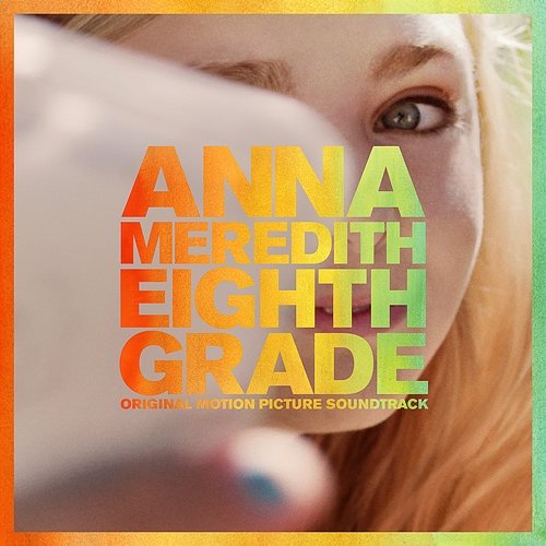 Eighth Grade (Original Motion Picture Soundtrack) Anna Meredith