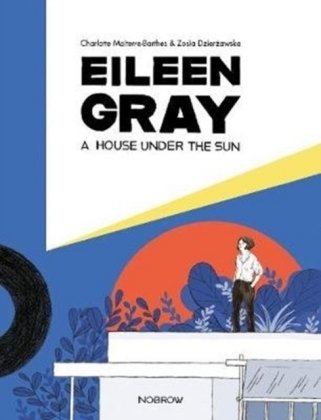 Eileen Gray: A House Under the Sun Malterre-Barthes Charlotte