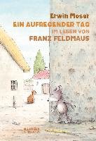 Ein aufregender Tag im Leben von Franz Feldmaus Moser Erwin