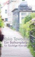 Ein Balkonplatz für flüchtige Abende Tawada Yoko
