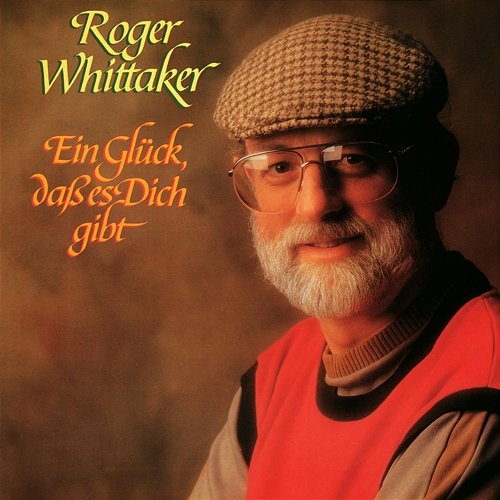 Ein Glück, dass es dich gibt Roger Whittaker