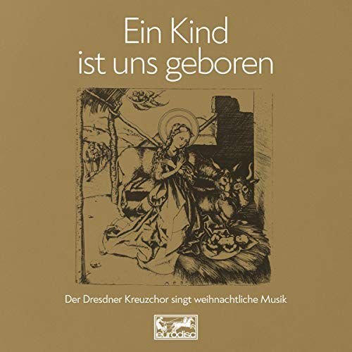 Ein Kind ist uns geboren - Der Dresdner Kreuzchor singt weihnachtliche Musik Dresdner Kreuzchor